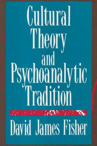 Könyv Cultural Theory and Psychoanalytic Tradition David James Fisher