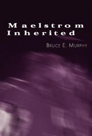 Kniha Maelstrom Inherited Bruce E Murphy
