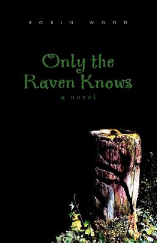 Könyv Only the Raven Knows Robin Wood