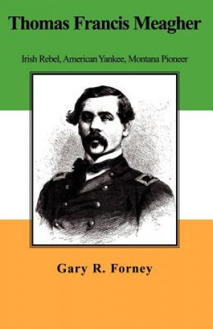 Buch Thomas Francis Meagher Gary R Forney