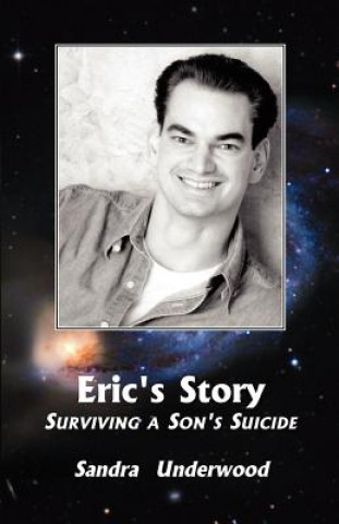Carte Eric's Story-Surviving a Son's Suicide Sandra Underwood