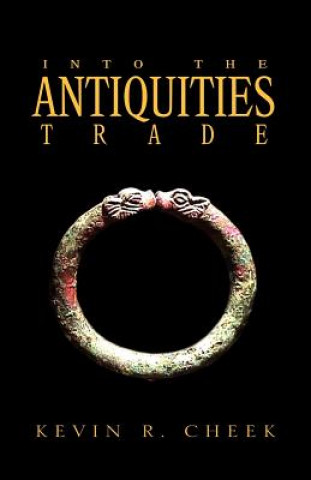 Kniha Into the Antiquities Trade Kevin R Cheek