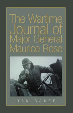 Kniha Wartime Journal of Major General Maurice Rose Dan Bauer