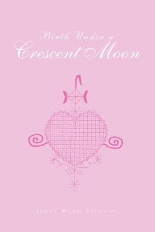 Libro Birth Under a Crescent Moon Jenna Ward Brennan