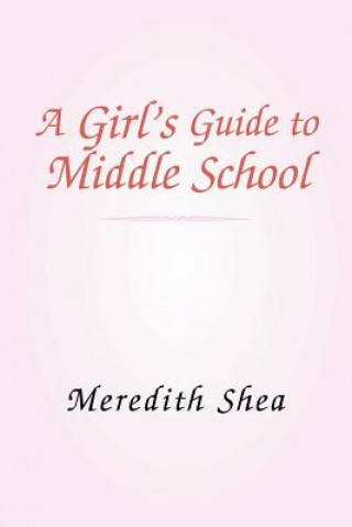 Könyv Meredith's Guide to Middle School Meredith Shea