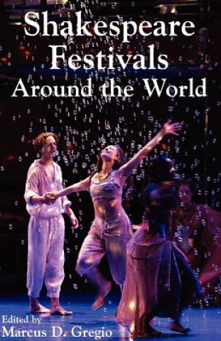 Kniha Shakespeare Festivals Around the World Marcus D Gregio