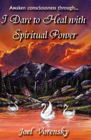 Könyv I Dare To Heal With Spiritual Power Joel Vorensky