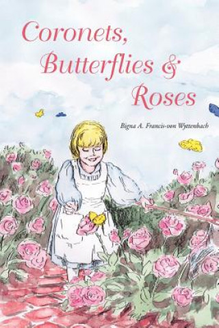 Kniha Coronets, Butterflies & Roses Bigna A Francis-Von Wyttenbach