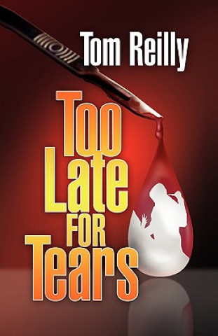 Книга Too Late for Tears Tom (Liverpool John Moores University UK) Reilly