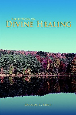 Buch Reflections on Divine Healing Douglas C Leech