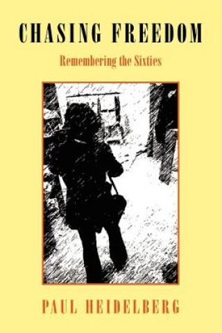 Knjiga Chasing Freedom Remembering the Sixties Paul Heidelberg