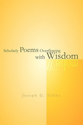 Buch Scholarly Poems Overflowing with Wisdom Joseph G Tubbs