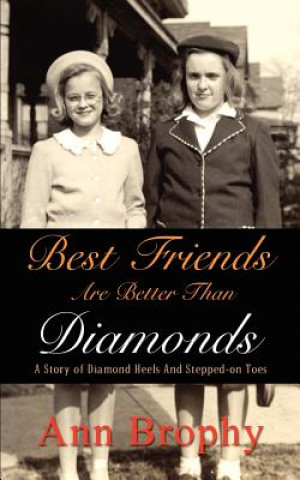 Könyv Best Friends are Better Than Diamonds: A Story of Diamond Heels and Stepped-on Toes Ann Brophy