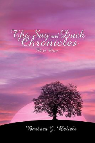 Kniha Say and Duck Chronicles Part 1 Barbara J Belisle