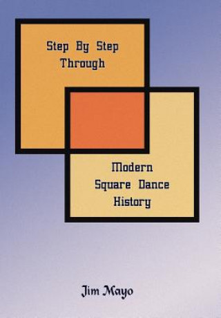 Kniha Step By Step Through Modern Square Dance History Jim Mayo