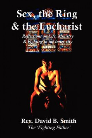 Kniha Sex, The Ring and The Eucharist Rev David B Smith