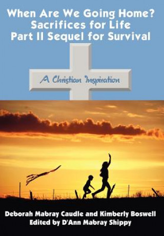 Carte When are We Going Home? Sacrifices for Life Part II Sequel for Survival Kimberly Boswell