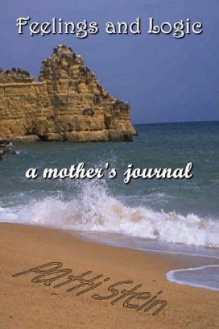 Könyv Feelings and Logic a Mother's Journal Patti Stein