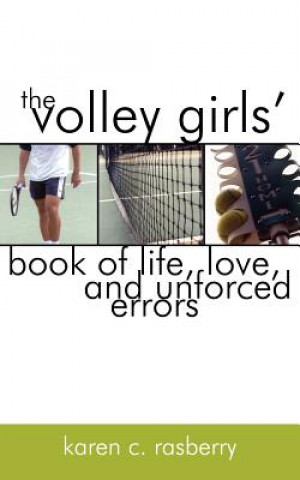 Kniha Volley Girls' Book of Life, Love, and Unforced Errors Karen C Rasberry