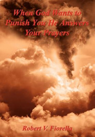 Kniha When God Wants to Punish You He Answers Your Prayers Robert V Fiorella