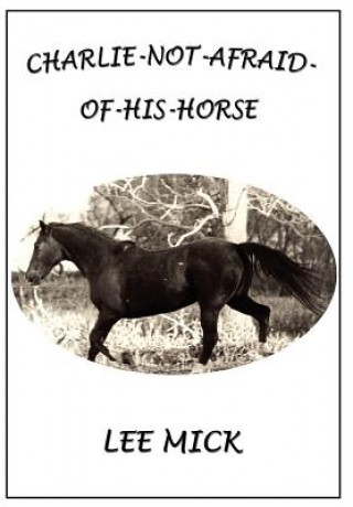 Книга Charlie-Not-Afraid-Of-His-Horse Lee Mick