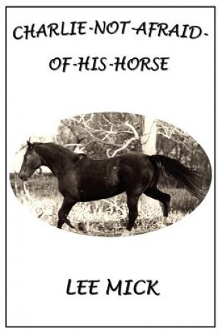 Book Charlie-Not-Afraid-Of-His-Horse Lee Mick