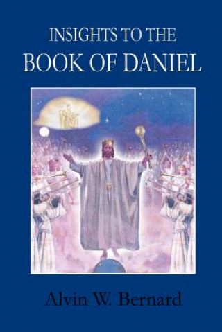 Carte Insights to the Book of Daniel Alvin W Bernard
