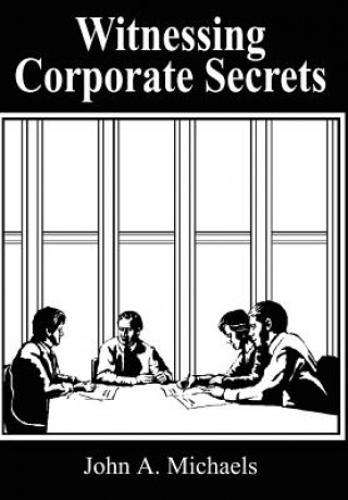 Carte Witnessing Corporate Secrets John A Michaels