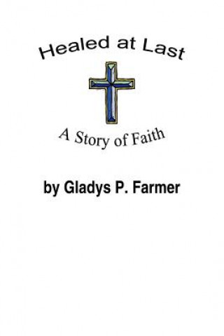 Книга Healed at Last Gladys P Farmer
