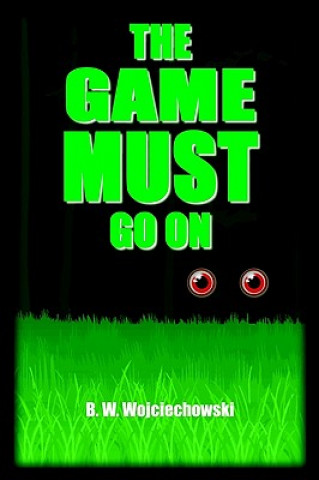 Книга Game Must Go on B W Wojciechowski