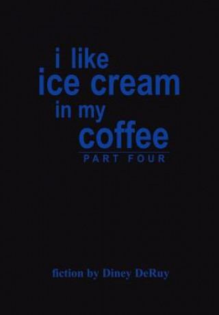 Könyv I Like Ice Cream in My Coffee Part Four Diney DeRuy