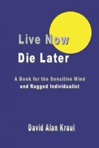 Könyv Live Now Die Later David Alan Kraul