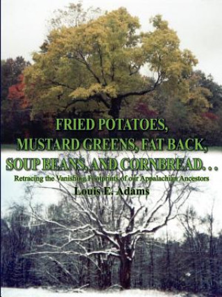 Carte Fried Potatoes, Mustard Greens, Fat Back, Soup Beans, and Cornbread... Louis E Adams