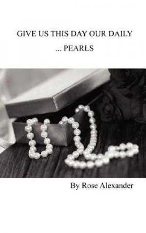 Kniha Give Us This Day Our Daily ...Pearls Rose Alexander