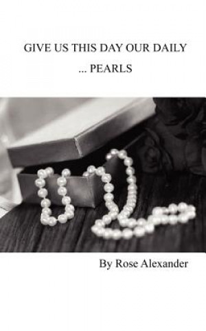 Książka Give Us This Day Our Daily ...Pearls Rose Alexander