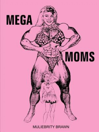 Könyv Mega Moms Muliebrity Brawn