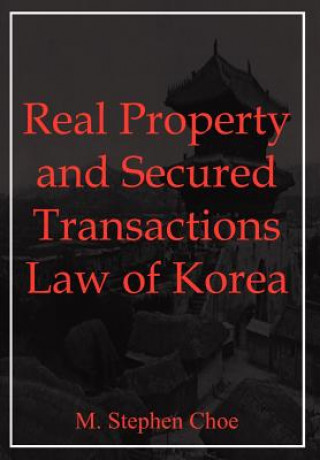 Knjiga Real Property and Secured Transactions Law of Korea M Stephen Choe