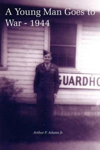 Carte Young Man Goes to War - 1944 Arthur F Adams Jr