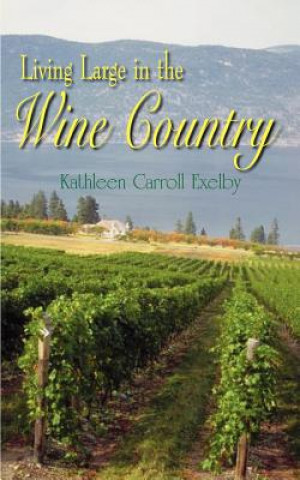 Carte Living Large in the Wine Country Kathleen Carroll Exelby