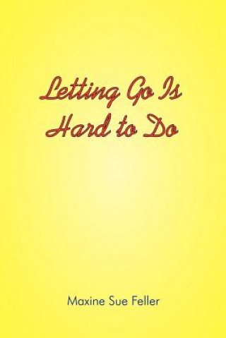 Kniha Letting Go is Hard to Do Maxine Sue Feller