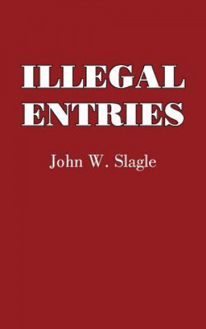 Könyv Illegal Entries John W Slagle