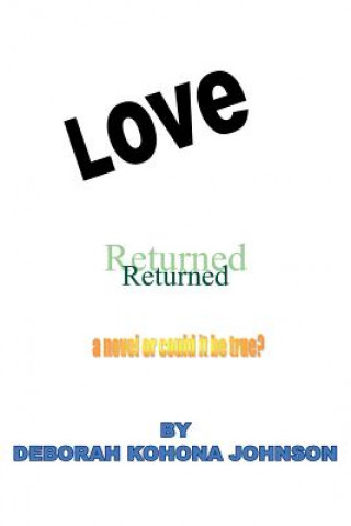 Knjiga Love Returned, A Novel Or Could It Be True? Deborah Kohona Johnson