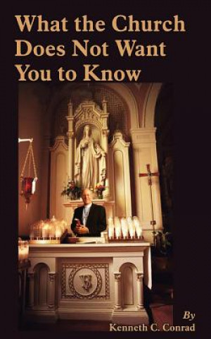 Buch What the Church Does Not Want You to Know Kenneth C Conrad