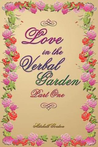 Knjiga Love In The Verbal Garden, Part I Mitchell Gordon