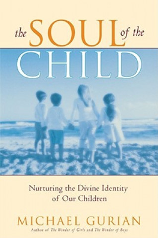 Carte Soul of the Child Michael Gurian