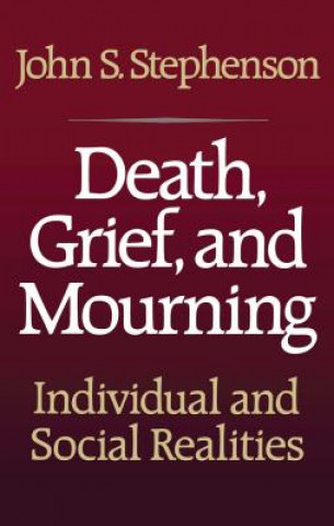 Könyv Death, Grief, and Mourning John Samuel Stephenson