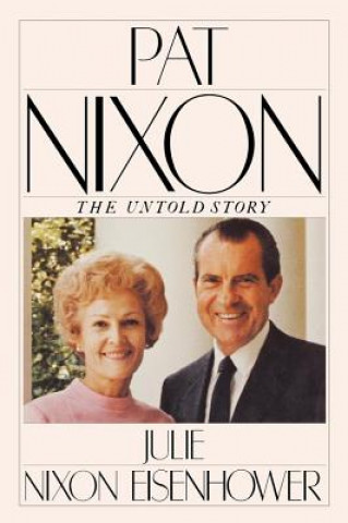 Knjiga Pat Nixon, The Untold Story Julie Nixon Eisenhower