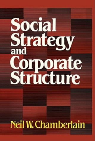 Könyv Social Strategy & Corporate Structure Neil W. Chamberlain