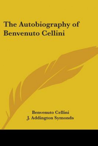 Kniha Autobiography of Benvenuto Cellini Benvenuto Cellini