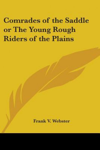 Kniha Comrades of the Saddle or The Young Rough Riders of the Plains Frank V. Webster